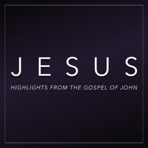 Jesus: Highlights from the Gospel of John