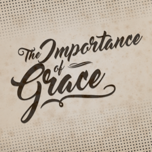 The Importance of Grace