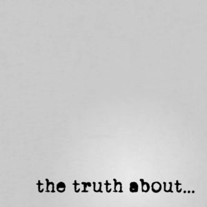 the truth about…