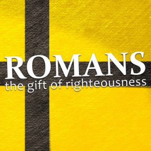 Romans - The Gifts of Righteousness