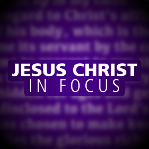 Jesus Christ in Focus