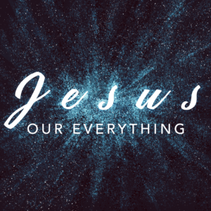 Jesus: Our Everything
