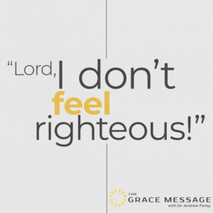 Lord, I don't feel righteous