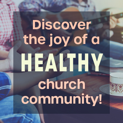Discover the joy of a Healthy church community