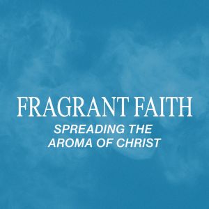 Fragrant Faith: Spreading the Aroma of Christ