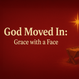 God Moved In: Grace with a Face