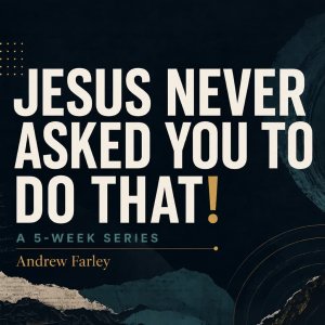 Jesus Never Asked You to do That!